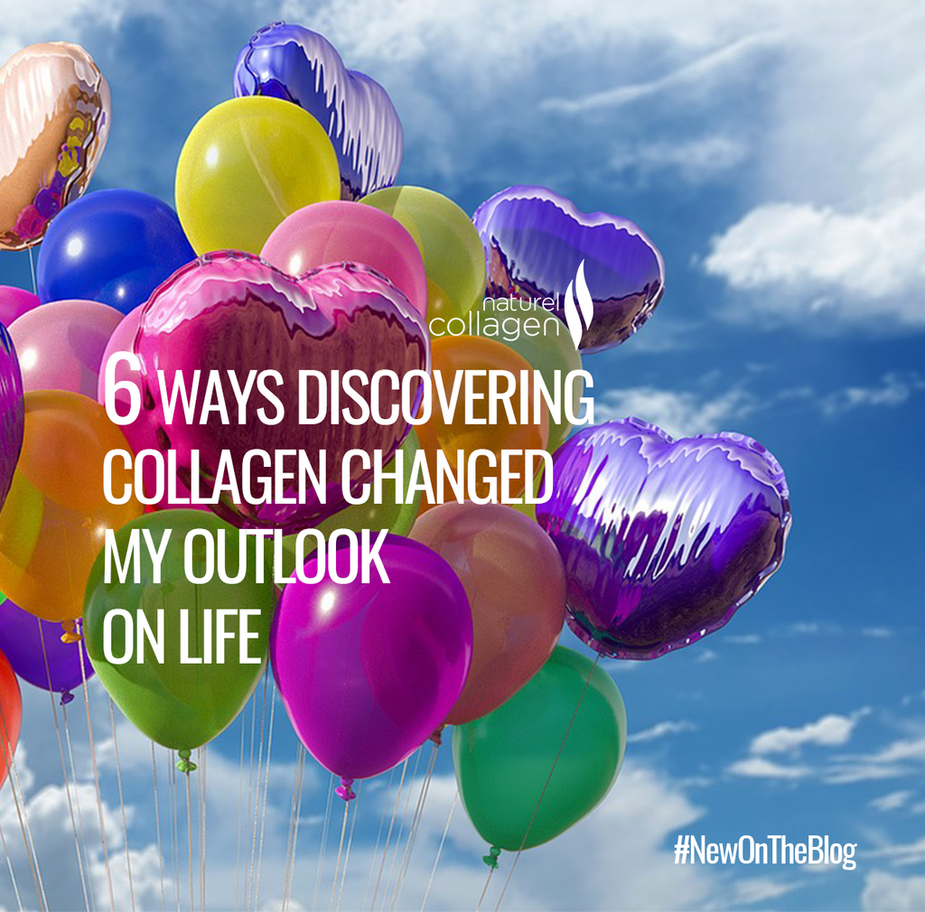 6 Ways Discovering Collagen Changed My Outlook on Life